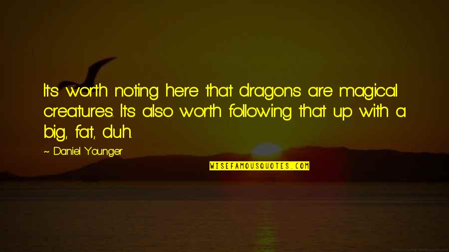 Patrignani Orthodontist Quotes By Daniel Younger: It's worth noting here that dragons are magical Patrignani Orthodontist Quotes By Daniel Younger: It's worth noting here that dragons are magical