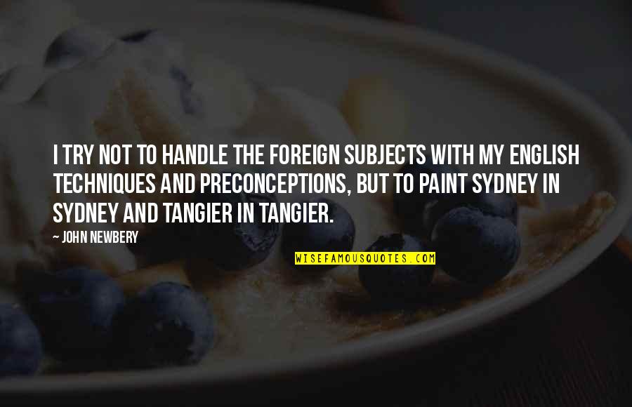 Patrignani Orthodontist Quotes By John Newbery: I try not to handle the foreign subjects
