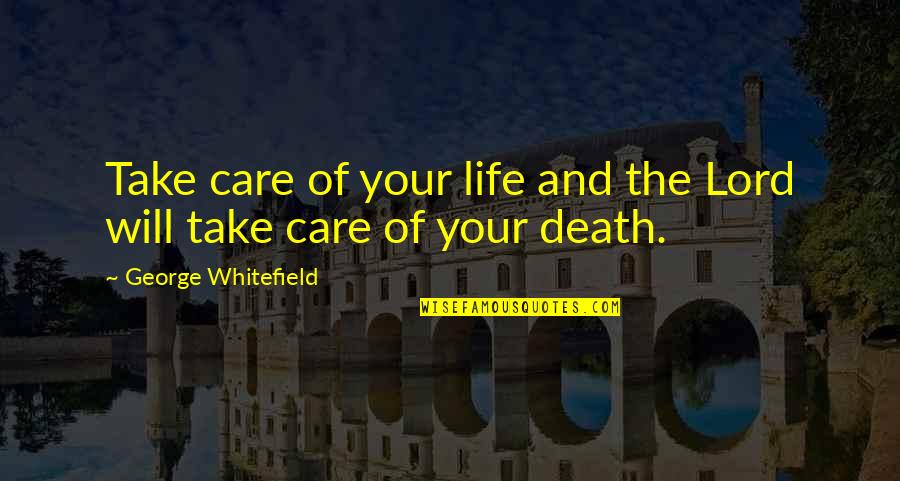 Patrimonial Property Quotes By George Whitefield: Take care of your life and the Lord Patrimonial Property Quotes By George Whitefield: Take care of your life and the Lord