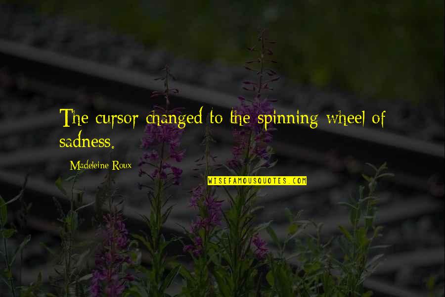 Patrinaki Quotes By Madeleine Roux: The cursor changed to the spinning wheel of Patrinaki Quotes By Madeleine Roux: The cursor changed to the spinning wheel of