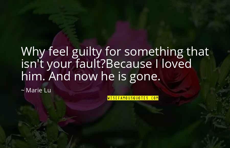 Patrinaki Quotes By Marie Lu: Why feel guilty for something that isn't your Patrinaki Quotes By Marie Lu: Why feel guilty for something that isn't your