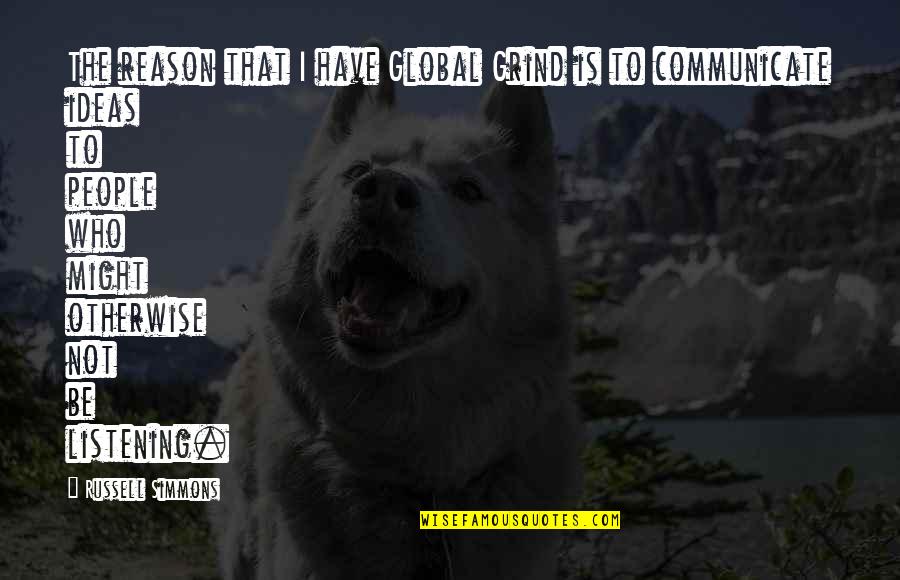 Patrinaki Quotes By Russell Simmons: The reason that I have Global Grind is Patrinaki Quotes By Russell Simmons: The reason that I have Global Grind is