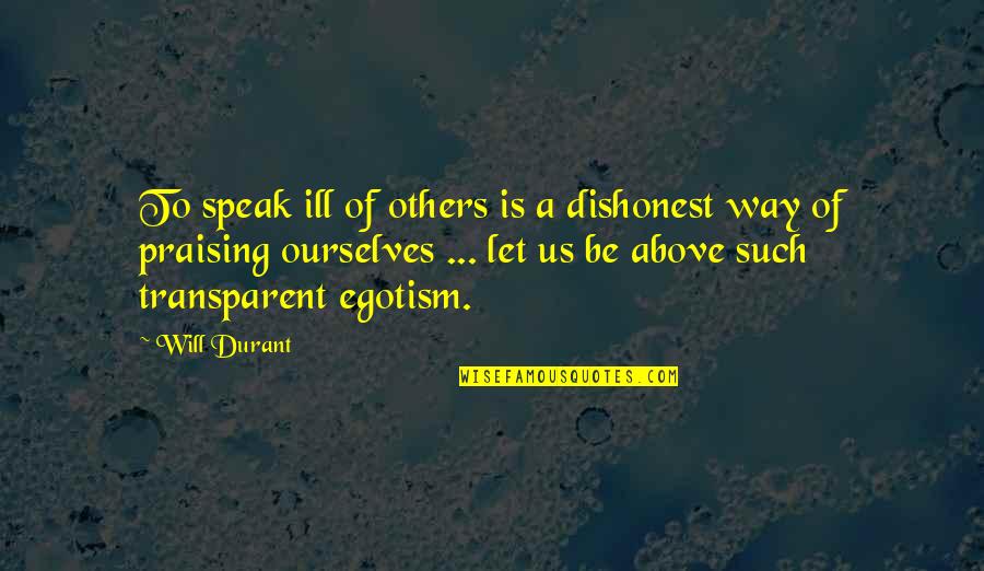 Patrinaki Quotes By Will Durant: To speak ill of others is a dishonest Patrinaki Quotes By Will Durant: To speak ill of others is a dishonest