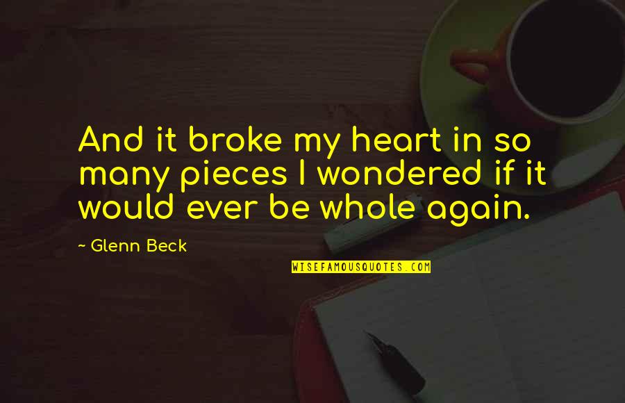 Patrinos Kilimiris Quotes By Glenn Beck: And it broke my heart in so many