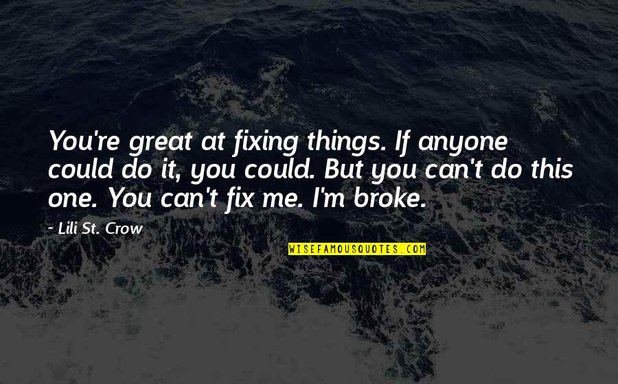 Patrio Quotes By Lili St. Crow: You're great at fixing things. If anyone could Patrio Quotes By Lili St. Crow: You're great at fixing things. If anyone could