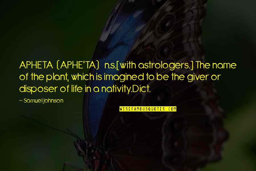 Patrio Quotes By Samuel Johnson: APHETA (APHE'TA) n.s.[with astrologers.] The name of the