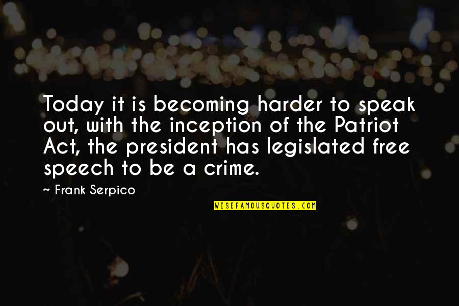 Patriot Quotes By Frank Serpico: Today it is becoming harder to speak out,