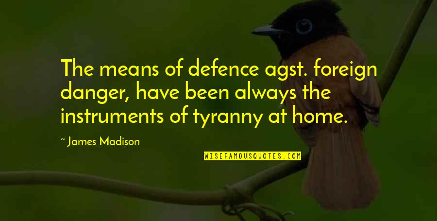 Patriot Quotes By James Madison: The means of defence agst. foreign danger, have