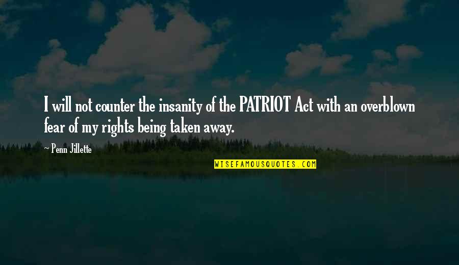 Patriot Quotes By Penn Jillette: I will not counter the insanity of the