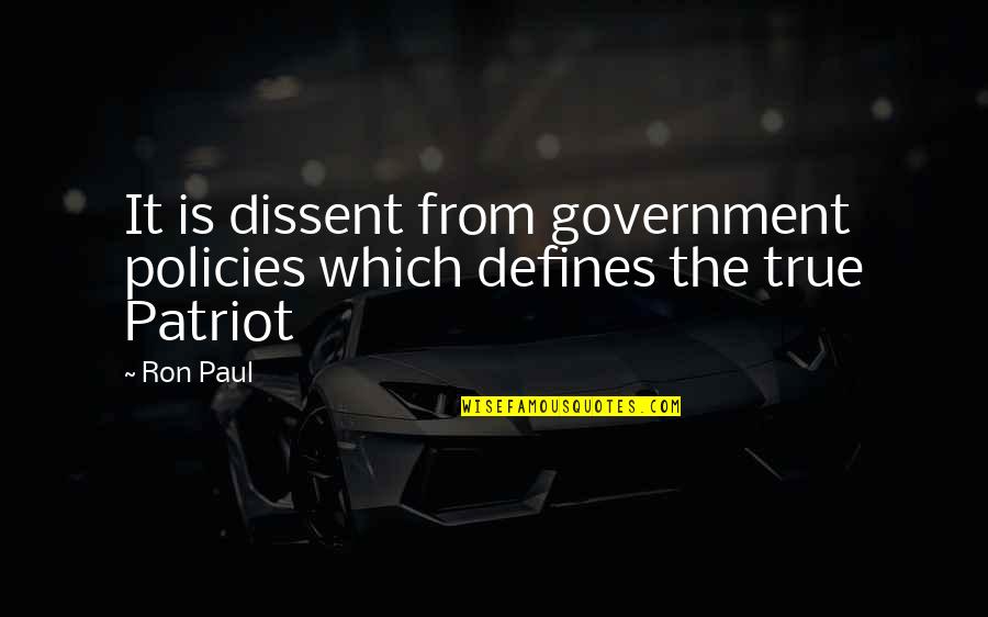 Patriot Quotes By Ron Paul: It is dissent from government policies which defines