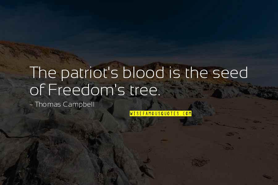 Patriot Quotes By Thomas Campbell: The patriot's blood is the seed of Freedom's