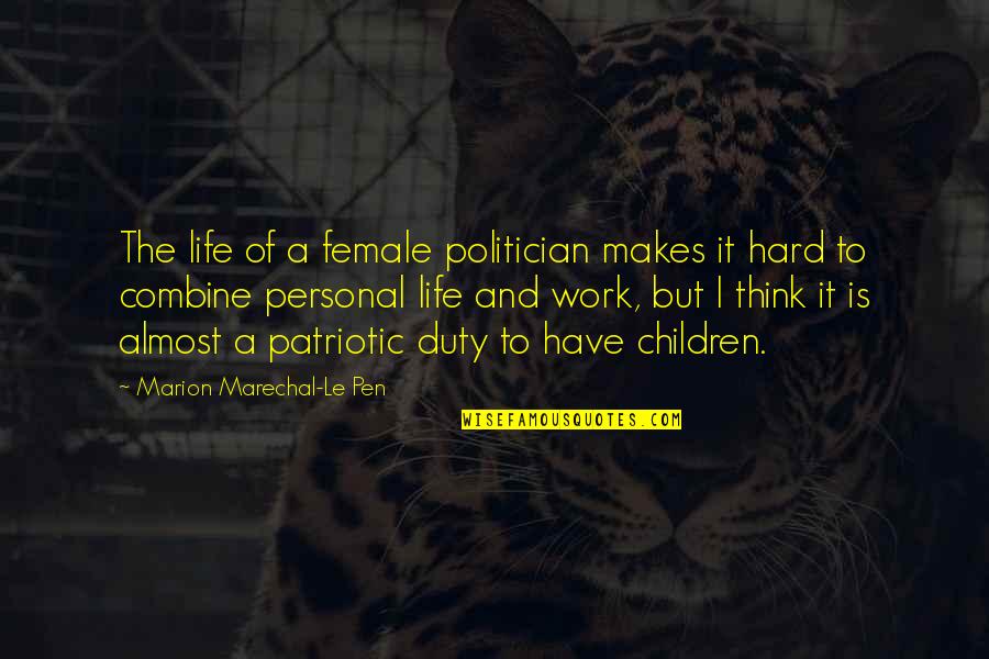 Patriotic Duty Quotes By Marion Marechal-Le Pen: The life of a female politician makes it