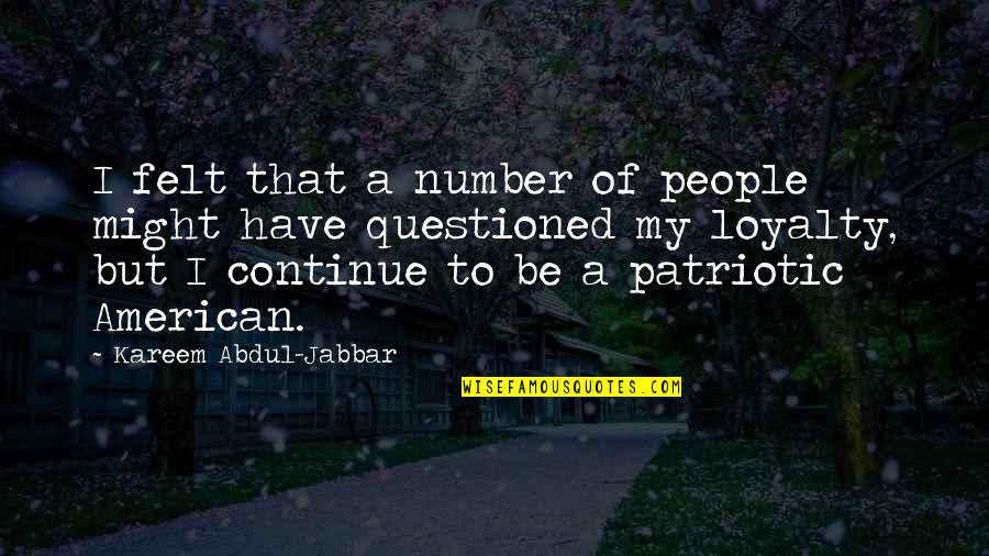 Patriotic Quotes By Kareem Abdul-Jabbar: I felt that a number of people might