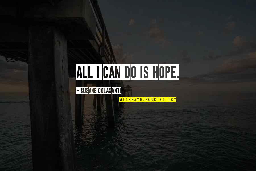 Patriotically Quotes By Susane Colasanti: All I can do is hope.