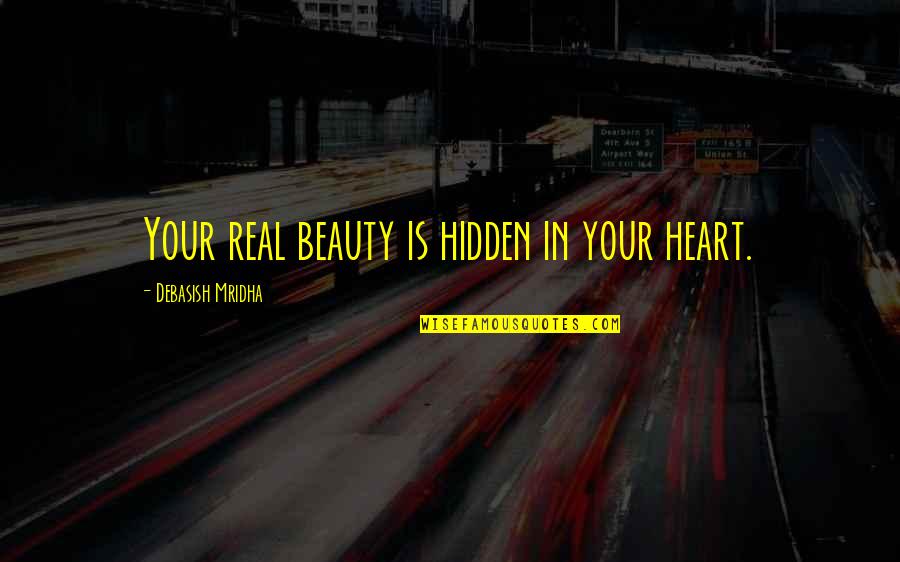 Patriotische Europaeer Quotes By Debasish Mridha: Your real beauty is hidden in your heart.