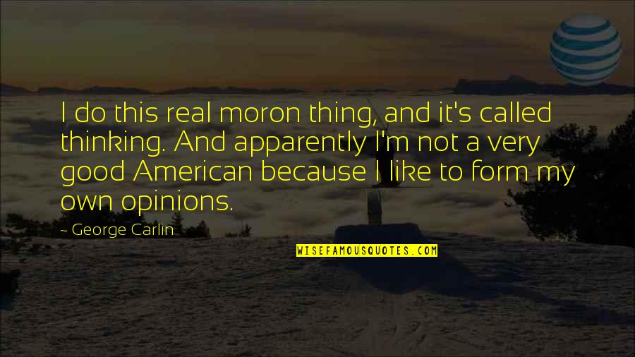 Patriotism And Freedom Quotes By George Carlin: I do this real moron thing, and it's