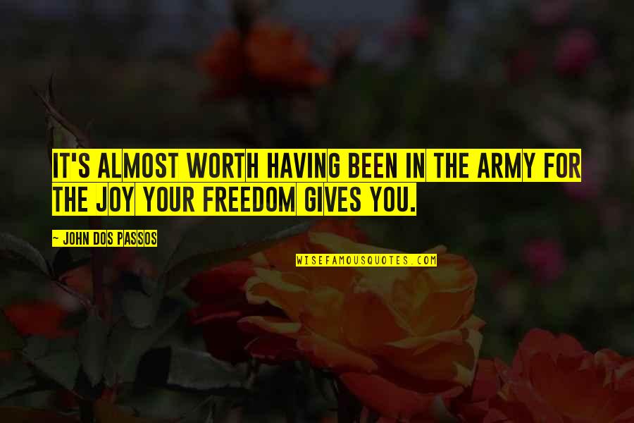 Patriotism And Freedom Quotes By John Dos Passos: It's almost worth having been in the army