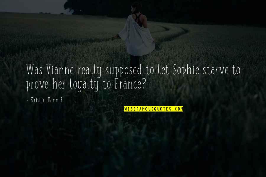 Patriotism And Loyalty Quotes By Kristin Hannah: Was Vianne really supposed to let Sophie starve
