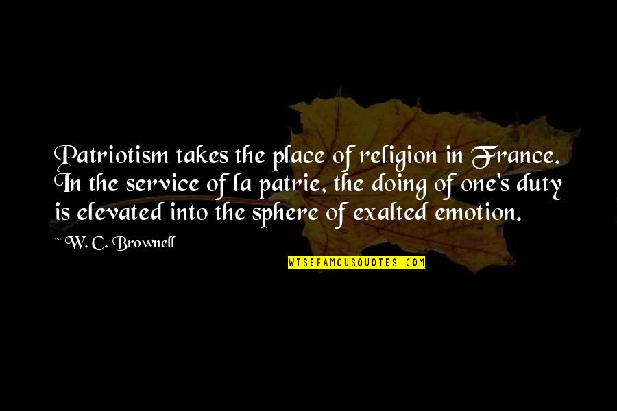 Patriotism And Service Quotes By W. C. Brownell: Patriotism takes the place of religion in France.