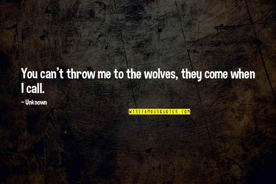 Patriotism In Hindi Quotes By Unknown: You can't throw me to the wolves, they