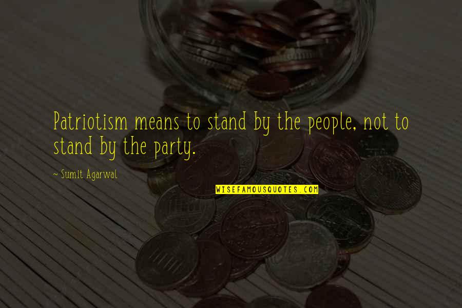 Patriotism In India Quotes By Sumit Agarwal: Patriotism means to stand by the people, not