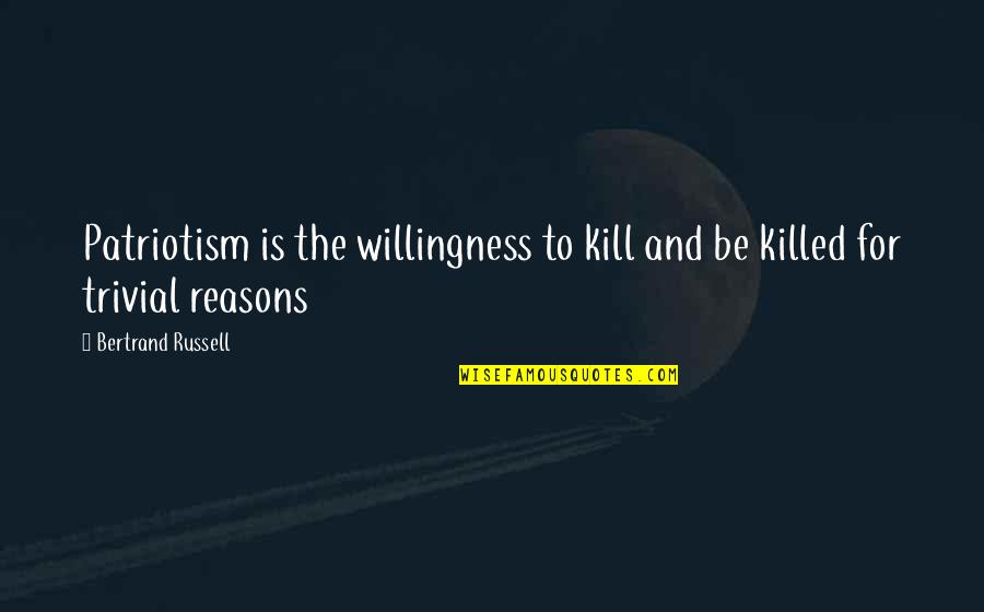 Patriotism Quotes By Bertrand Russell: Patriotism is the willingness to kill and be