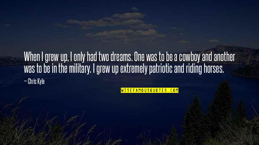 Patriotism Quotes By Chris Kyle: When I grew up, I only had two
