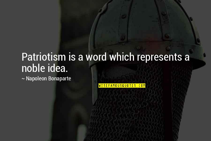 Patriotism Quotes By Napoleon Bonaparte: Patriotism is a word which represents a noble