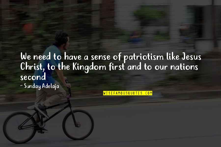 Patriotism Quotes By Sunday Adelaja: We need to have a sense of patriotism