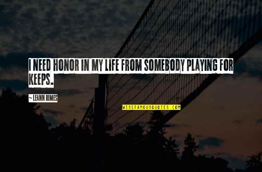 Patriotismo Em Quotes By LeAnn Rimes: I need honor in my life from somebody