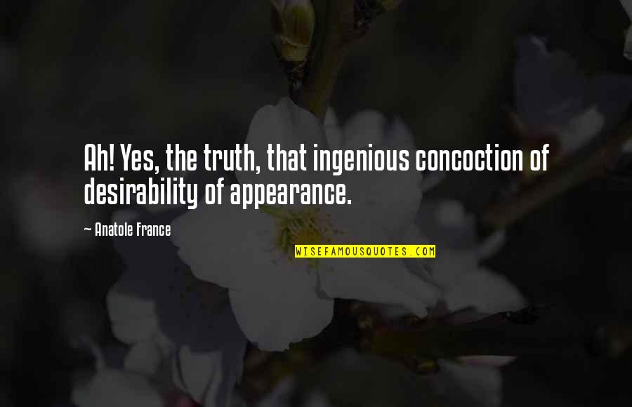 Patriotismo Kahulugan Quotes By Anatole France: Ah! Yes, the truth, that ingenious concoction of