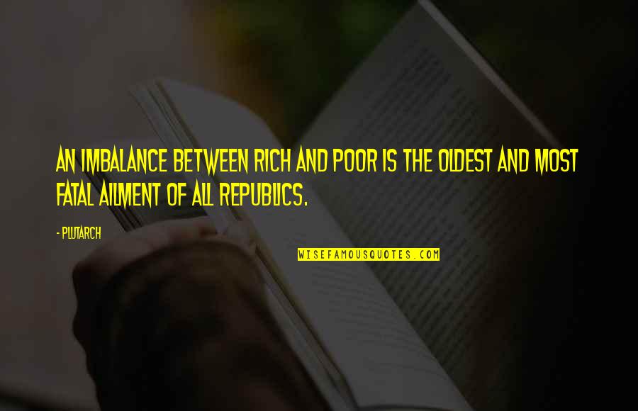 Patriotismul Referat Quotes By Plutarch: An imbalance between rich and poor is the