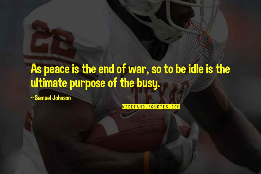 Patriots 2015 Quotes By Samuel Johnson: As peace is the end of war, so