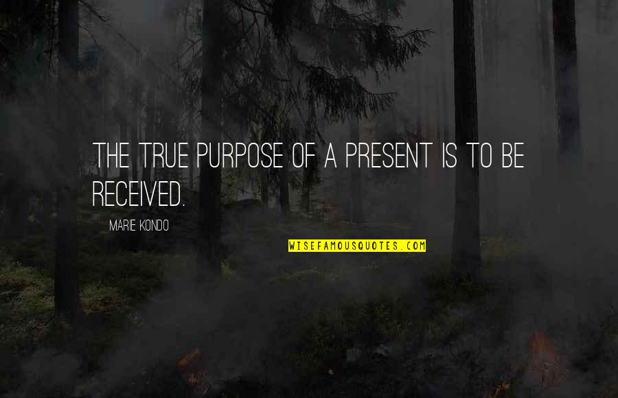 Patriots And Tyrants Quotes By Marie Kondo: The true purpose of a present is to