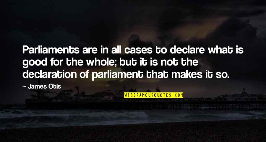 Patriots Game Day Quotes By James Otis: Parliaments are in all cases to declare what Patriots Game Day Quotes By James Otis: Parliaments are in all cases to declare what