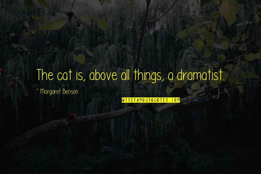 Patriots Game Day Quotes By Margaret Benson: The cat is, above all things, a dramatist. Patriots Game Day Quotes By Margaret Benson: The cat is, above all things, a dramatist.