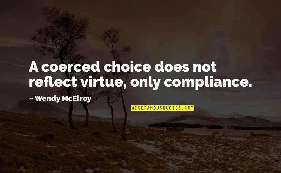 Patriottismo In Inglese Quotes By Wendy McElroy: A coerced choice does not reflect virtue, only Patriottismo In Inglese Quotes By Wendy McElroy: A coerced choice does not reflect virtue, only