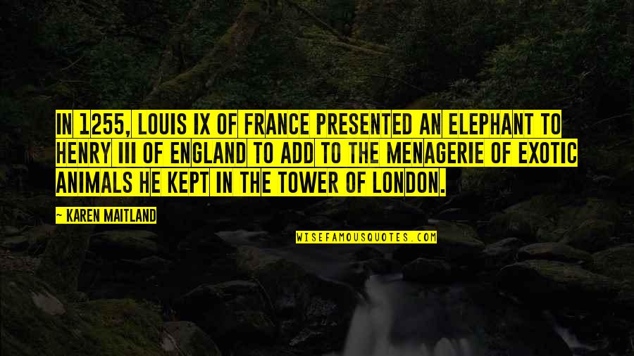 Patriquin Crest Quotes By Karen Maitland: In 1255, Louis IX of France presented an Patriquin Crest Quotes By Karen Maitland: In 1255, Louis IX of France presented an