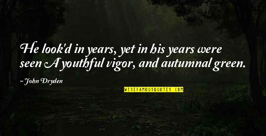 Patrisha Wright Quotes By John Dryden: He look'd in years, yet in his years