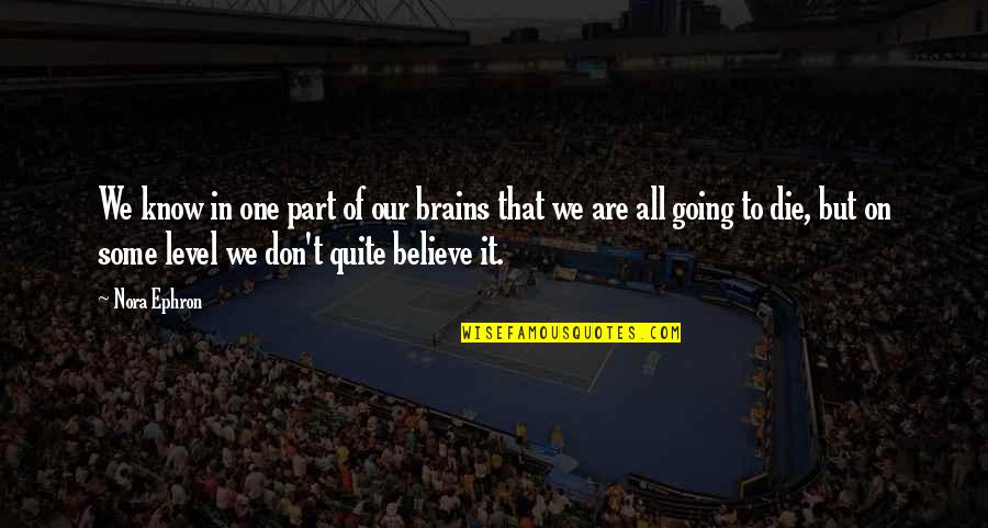 Patristic Period Quotes By Nora Ephron: We know in one part of our brains Patristic Period Quotes By Nora Ephron: We know in one part of our brains