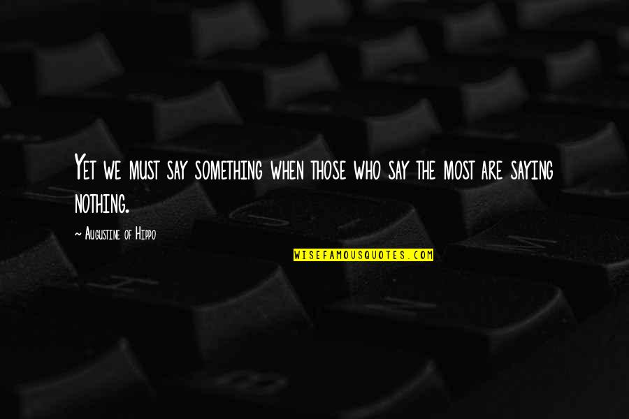 Patristics Def Quotes By Augustine Of Hippo: Yet we must say something when those who Patristics Def Quotes By Augustine Of Hippo: Yet we must say something when those who