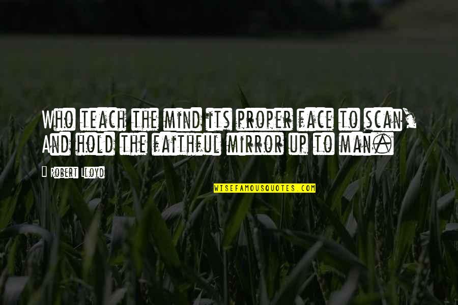 Patristics Def Quotes By Robert Lloyd: Who teach the mind its proper face to