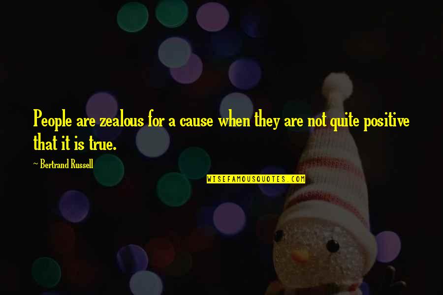 Patrizier Brau Quotes By Bertrand Russell: People are zealous for a cause when they