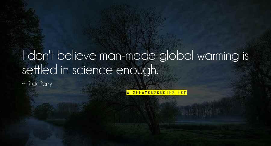 Patrizier Lavendel Quotes By Rick Perry: I don't believe man-made global warming is settled