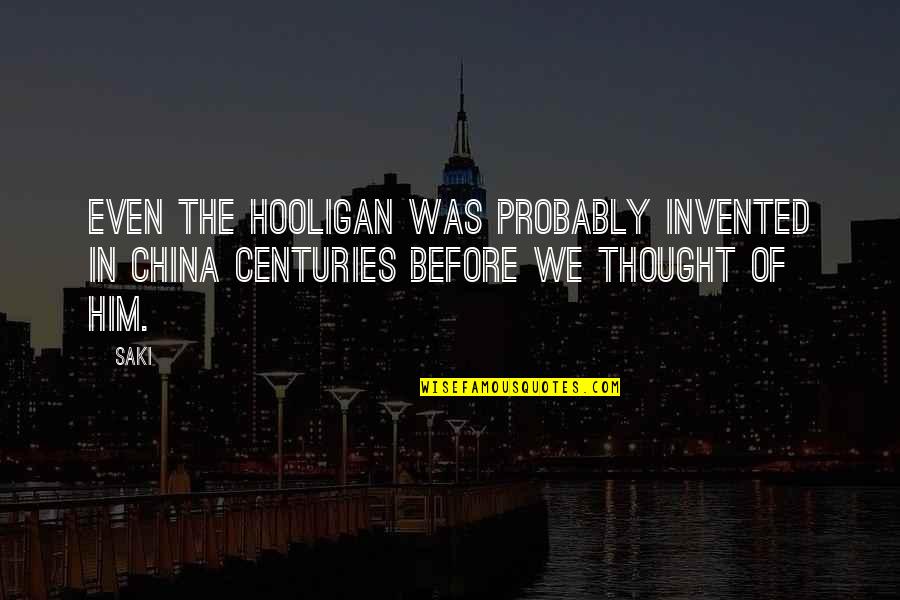 Patrizier Lavendel Quotes By Saki: Even the hooligan was probably invented in China