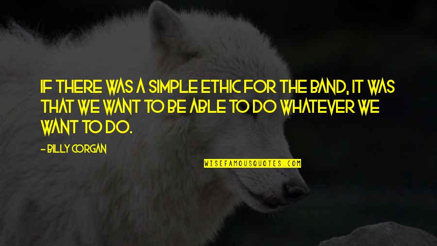 Patrocinia Ramos Quotes By Billy Corgan: If there was a simple ethic for the Patrocinia Ramos Quotes By Billy Corgan: If there was a simple ethic for the
