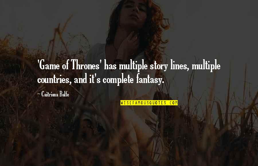 Patrocinio En Quotes By Caitriona Balfe: 'Game of Thrones' has multiple story lines, multiple Patrocinio En Quotes By Caitriona Balfe: 'Game of Thrones' has multiple story lines, multiple