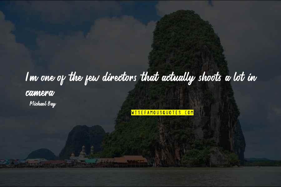 Patroklos Alpha Quotes By Michael Bay: I'm one of the few directors that actually