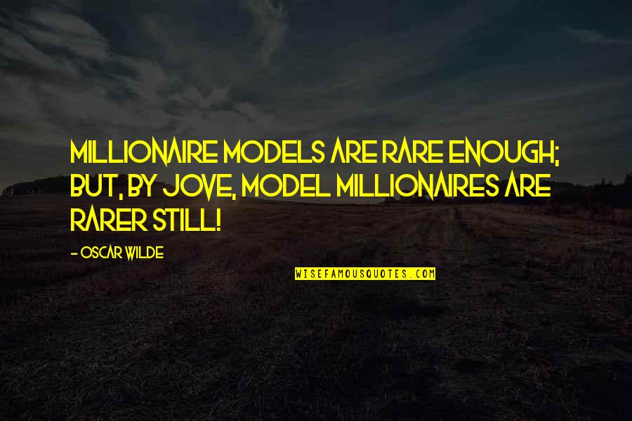 Patroklos Alpha Quotes By Oscar Wilde: Millionaire models are rare enough; but, by Jove,