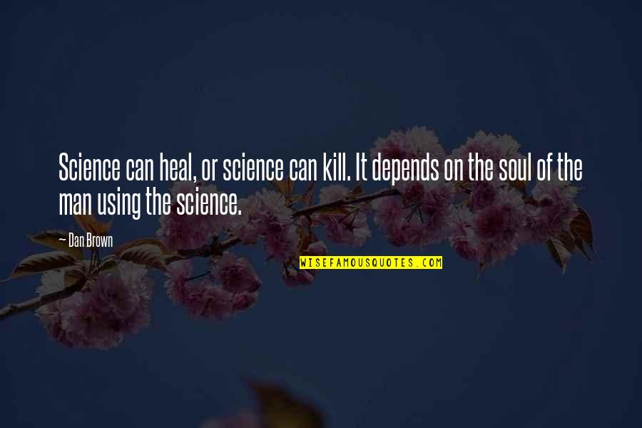 Patroller Quotes By Dan Brown: Science can heal, or science can kill. It Patroller Quotes By Dan Brown: Science can heal, or science can kill. It